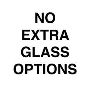 No Extra Glass Options