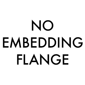 No Embedding Flange